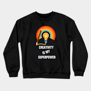 Creativity is my superpower for creative people Crewneck Sweatshirt